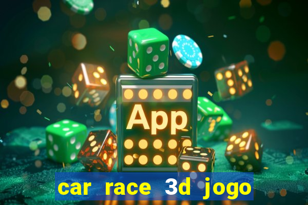 car race 3d jogo de carros